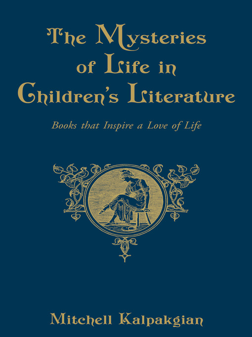 Title details for The Mysteries of Life in Children's Literature by Mitchell Kalpakgian - Available